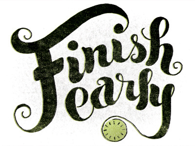 Finish Early clock early finish hand drawn type script