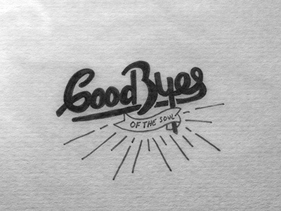 Goodbyes of the Soul goodbyes hand drawn type hand lettering lettering soul tbks typography