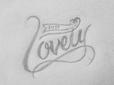 Just Lovely Sketch handdrawntype just lovely lettering love lovely script tbks theboredkids typedesign typography