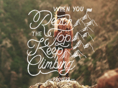 When You Reach The Top Keep Climbing - Proverb lettering handdrawntype script handlettering motivation never give up quote proverb