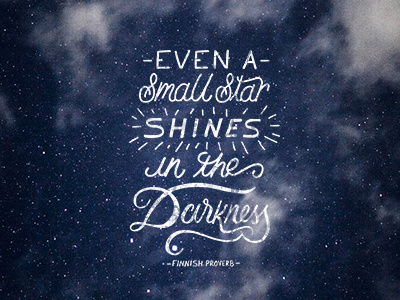 Even A Small Star Shines In The Darkness betype finnish proverb handdrawntype handlettering lettering motivation proverb quote script shining star