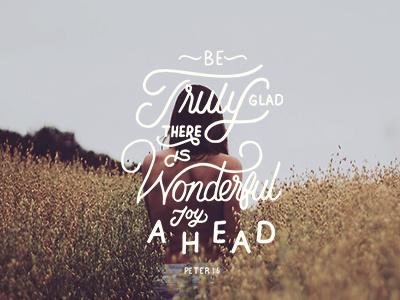 Be Truly Glad There Is Wonderful Joy Ahead bible verse goodtype handdrawntype handlettering lettering motivation quote script typography