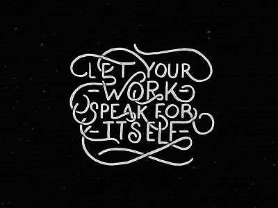 Let Your Work Speak For Itself graphic design hand drawn type hand lettering lettering quote script tbks typography