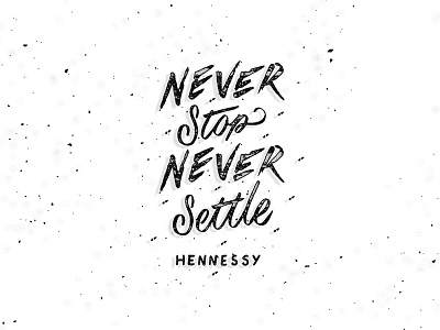 Never Stop Never Settle Quote by @Hennessyus blackandwhite calligraphy handdrawntype handlettering handtype hennessy lettering quote script tbks type typography