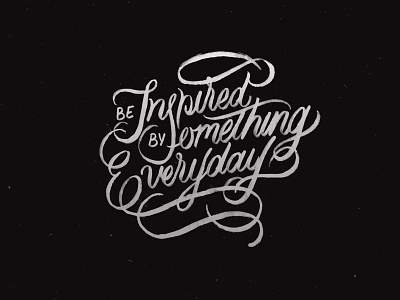 Be Inspired By Something Everyday calligraphy handdrawntype handlettering lettering logo script tbks theboredkids type typography