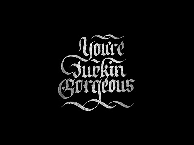 Youre Fuckin Gorgeous calligraphy customtype design graphic design handlettering handmadefont lettering logo typography