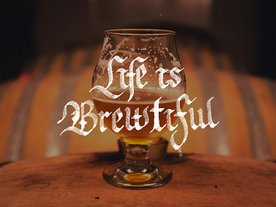 Life Is Brewtiful calligraphy customtype design graphic design handlettering handmadefont lettering logo typography