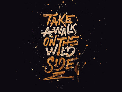 Take A Walk On The Wild Side calligraphy customtype design folded pen gold ink graphic design handlettering handmadefont lettering logo typography