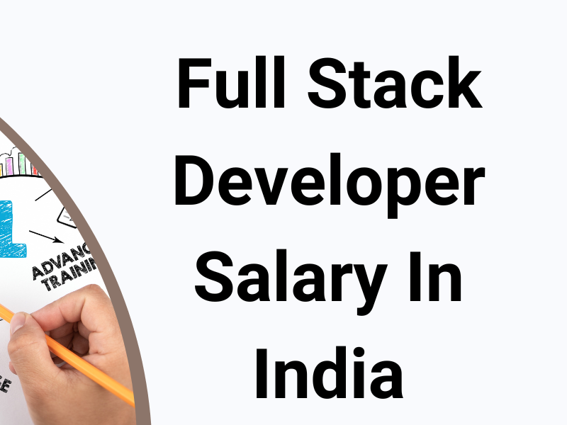 Full Stack Developer Salary In India – For Freshers By Tahira Sharma On ...