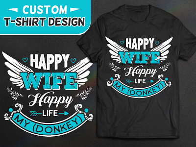 Happy Wife Happy Life T-shirt Design best t shirt bride groom custom t shirt design funny t shirt happy life happy wife husband t shirt design wife