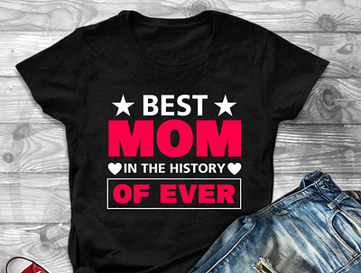 Best Mom In The History Of Ever T-shirt Design 3d animation best mom branding design graphic design illustration logo mom 2022 mom ever mom t shirt mother t shirt mother t shirt 2022 mothers day mothers t shirt t shirt design tee design trendy shirt design trendy t shirt ui