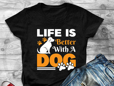 Life is better with a Dog T-Shirt Design