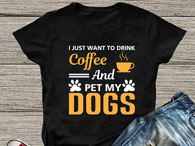 I just want to drink coffee and pet my dog t-shirt design