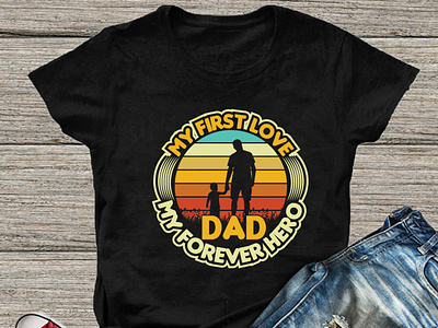 My First Love Dad My forever hero T-shirt design