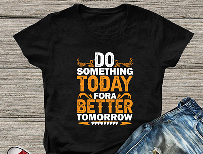 Do Something Today for a better tomorrow T-shirt design t shirt design typography typographybook typographyideas typographyillustration typographyindia typographyindonesia typographyinspiration typographyinspire typographylove typographylovers typographymanila typographyph typographyporn typographyprint typographyquote typographys typographyserved typographytuesday typographyworld