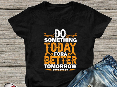Do Something Today for a better tomorrow T-shirt design