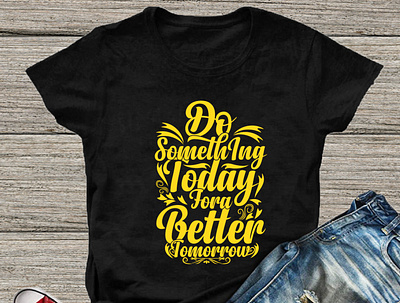 Do Something Today for a better tomorrow T-shirt design 3d animation better t shirt black t shirt black t shirts design do someting t shirt graphic design t shirt design t shirt design t shirt design 2022 t shirts today t shirt trendy t shirt trendy t shirt design typography typography 2022 typography t shirt typography t shirt design2022 ui