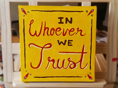 In Whoever We Trust acrylic illustration lettering painting quote traditional type