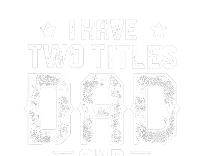 I Have Two Titles Dad And Step-Dad T shirt Fathers Day Gifts design graphic design vector