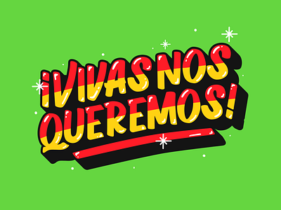 VIVAS NOS QUEREMOS! design feminine feminism feminist art independence independencia lettering mexico mujer mujeres protests typography vivamexico women women empowerment