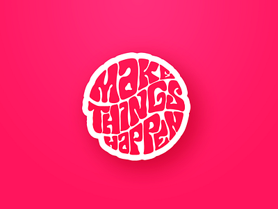 Make Things Happen✨ circle illustration illustrator lettering pink positive procreate quote sticker things type vector