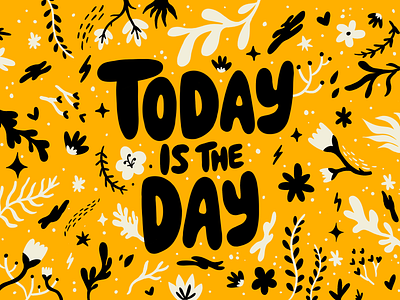 Today is the day design flowers illustration illustration art illustration design illustrations lettering plants procreate quote type typography yellow
