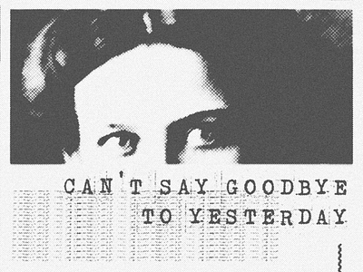 Can't Say Goodbye To Yesterday adobe photoshop design graphic design illustration poster poster design typography