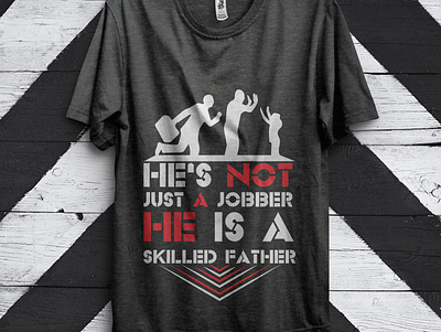 He's not just a jobber he is a skilled father business custom t shirt custom t shirt design dog t shirt e commerce education fitness t shirt partner business product skilled father t shirt mockup t shirt mockup generator t shirt mockup template technology website shop