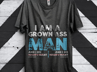 I am a grown ass man and i do t-shirt