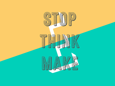 Stop Think Make make stop think