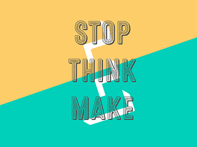 Stop Think Make