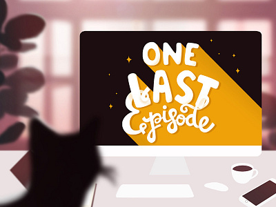 One Last Episode art cat coffee episode illustration lettering plants stars tv series type typography words
