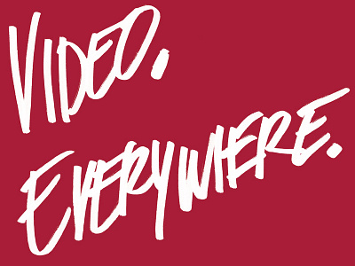 Video. Everywhere. brush handwritten typography