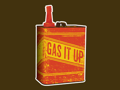 Gas it up! Burn it down! gas gas can illuatration