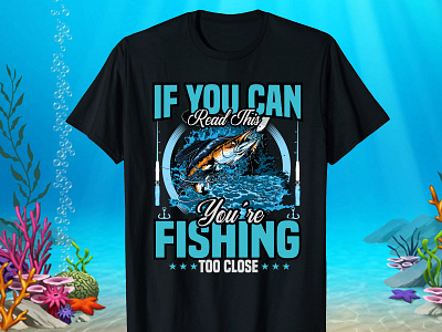 If You Can Read This You're Fishing Too Close T-Shirt Design design fishing fishing design fishing t shirt fishing t shirt design graphic design illustration t shirt t shirt design tshirts