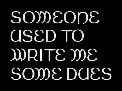 Someone Used To Write Me Some Dues bw font sans serif typeface