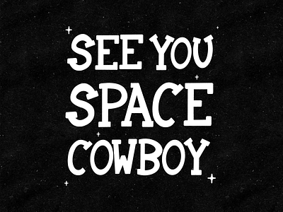 "See You Space Cowboy" Cowboy Bebop Lettering black cowboy design handlettering lettering procreate see you serif slab serif slab serif space typography
