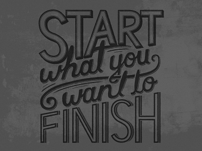 Start what you want to Finish