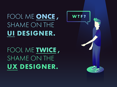 Fool me once, shame on UI. Fool me twice, shame on UX. comic designer gradient humor illustration isometric job joke product ui ux work