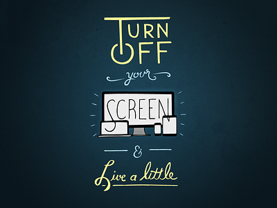 Turn Off Your Screen