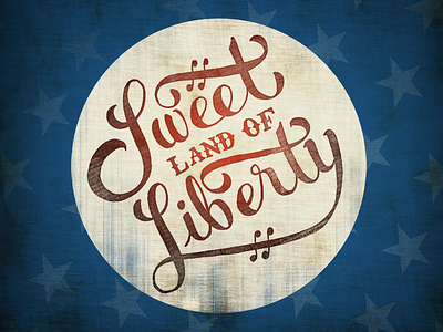 Sweet Land of Liberty cript hand lettered lettering texture typography