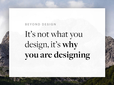 Blog Post - It's not what you design, it's why you are designing