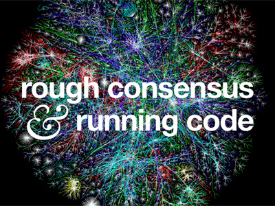 Rough Consensus And Running Code