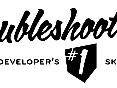 Troubleshooting: The Developer's #1 Skill