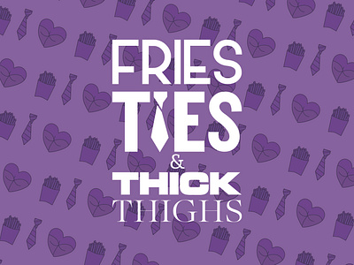 Fries, Ties, and Thick Thighs