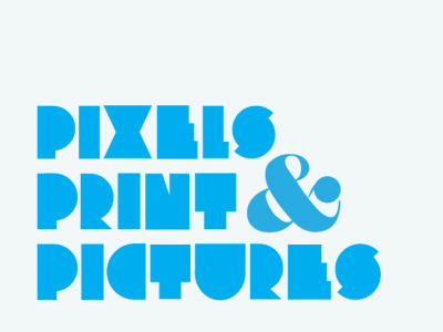 Pixels Print Pictures ampersand font text title tuypography type
