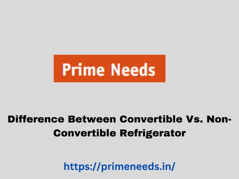 Difference Between Convertible Vs. NonConvertible Refrigerator by
