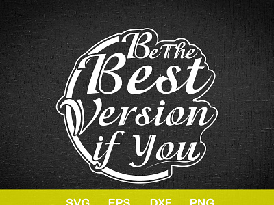 Be The Best Version Typographyy cutting files tshirt