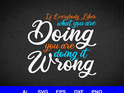 If Everybody Likes What You Are Doing Typography Design motivational motive typography design