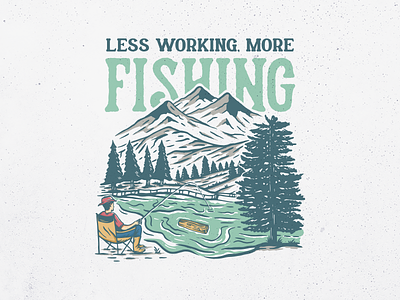 Less Working More Fishing activity adventure fisherman fishing forest holiday leisure mountain nature ocean outdoor recreation sport summer travel vacation vintage water wild wildlife